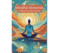 Mindful Moments: A Gentle Daily Journal for Mindfulness & Gratitude