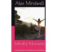 Mindful Moments: A Guided Journal for Daily Reflection and Well-Being