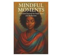 "Mindful Moments: A Guided Journal for Inner Peace and Reflection"