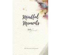 Mindful Moments: A Journey of Awareness, Gratitude, and Growth
