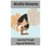 Mindful Moments: A Journey Through Yoga and Meditation