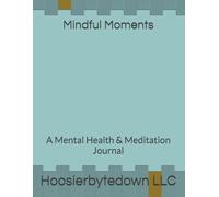 Mindful Moments: A Mental Health & Meditation Journal