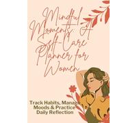 Mindful Moments: A Self-Care Planner for Women: Track Habits, Manage Moods & Practice Daily Reflection