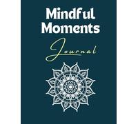 Mindful Moments: A Woman’s Guide to Daily & Weekly Reflections: A Daily and Weekly Reflection Journal for Women