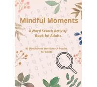 Mindful Moments: A Word Search Activity Book for Adults: 80 Puzzles for Calm, Clarity, and Relaxation