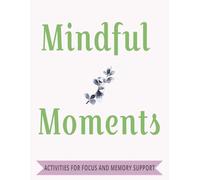 Mindful Moments: Activities for Focus, Memory and Cognitive Support | Easy To Read Large Format 8.5 x11 inch | 120 pages with over 60 Activities to Keep Your Mind Sharp! Great gift for Seniors!