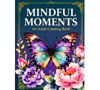Mindful Moments: An Adult Coloring Book