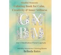 Mindful Moments Coloring Book for Calm, Creativity & Inner Stillness: Vol 1: Meditative Floral Capitals