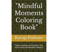 "Mindful Moments Coloring Book": "Relax, Unwind, and Discover Your Inner Artist with Beautiful Designs"