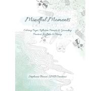 Mindful Moments: Coloring, Reflection, &Grounding Activities for Calmness & Clarity