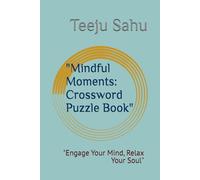 "Mindful Moments: Crossword Puzzle Book": "Engage Your Mind, Relax Your Soul"