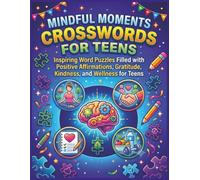 MINDFUL MOMENTS CROSSWORDS FOR TEENS: Inspiring Word Puzzles Filled with Positive Affirmations, Gratitude, Kindness, and Wellness for Teen Mental ... difficulty level for kids and Tweens