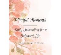 Mindful Moments: Daily Journaling for a Balanced Life