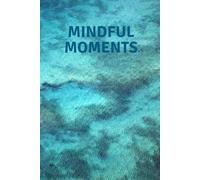 Mindful Moments: Empowerment Journal: A Motivational and Inspirational Notebook for Capturing Your Thoughts and Goals