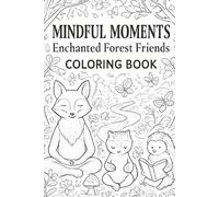 Mindful Moments: Enchanted Forest Friends A Coloring Book for All Ages: Unleash Your Creativity and Find Inner Peace with Enchanting Forest Animals!