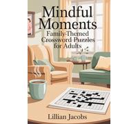 Mindful Moments Family-Themed Crossword Puzzles for Adults: 100 Engaging Crosswords for Relaxation, Positive Thinking, and Quality Me-Time Puzzle Book for Stress Relief and Mindfulness