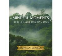 Mindful Moments! Flora & Fauna Coloring Book - Over 50 Pages of Practice