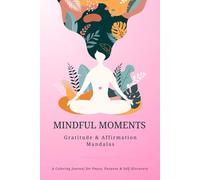 Mindful Moments: Gratitude & Affirmation Mandalas for Adults