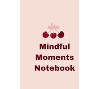 Mindful Moments Notebook: A Space for Thoughts, Dreams, and Daily Reflections