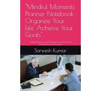 "Mindful Moments Planner Notebook: Organize Your Life, Achieve Your Goals": "Daily Planning and Reflection for Stress-Free Productivity and Success"