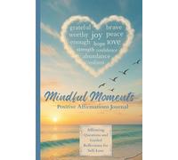 Mindful Moments: Positive Affirmations Journal: Affirming Questions and Guided Reflections for Self-Love
