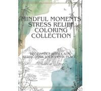Mindful Moments: Stress Relief Coloring Collection “Reconnect with calm. Rediscover your inner peace.”