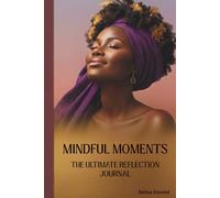 MINDFUL MOMENTS: The Ultimate Reflection Journal