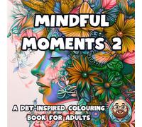 Mindful Moments Vol2: 50 fun DBT-inspired colouring pages