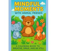 Mindful Moments with Animal Friends: A Coloring Book to Breathe, Smile, and Be Still