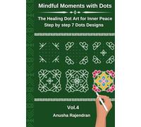 Mindful Moments with Dots, Vol.4: The healing Dot Art for Inner Peace