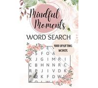 Mindful Moments Word Search: 1000 Uplifting Words for Daily Calm, Clarity & Confidence: A Relaxing Puzzle Book of Affirmations, Self-Love & Positivity for Adults and Teens