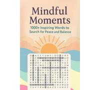 Mindful Moments Word Search: Word Puzzle Book with Inspirational Quotes, Calming Brain Games for Seniors, Adults & Teens, Over 1000 Words to Relieve Stress & Stay Focused