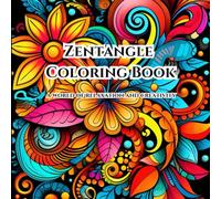Mindful Moments: Zentangle Patterns for Relaxation: Relax, Focus, and Color: Color Your Way to Calm and for Stress Relief