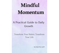 Mindful Momentum: A Practical Guide to Daily Growth