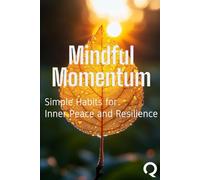 Mindful Momentum: Simple Habits for Inner Peace and Resilience