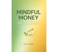 Mindful Money: How Clarity Beats Hustle: Build Ethical Income Systems, Protect Your Energy, and Create Fast Track Wealth