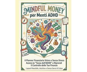 Mindful Money per Menti ADHD: Il diario finanziario anticrisi da compilare quando vuoi, come vuoi. Semplice, flessibile, immediato.
