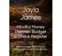 Mindful Money Planner: Budget & Check Register: Monthly Budget, Weekly Check Register & Financial Tracker System