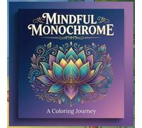 Mindful Monochrome: A Coloring Journey: 50 Minimalist Black & White Pages to Ground, Release, and Restore - One-Pen Coloring for Adults
