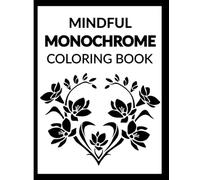 Mindful Monochrome: A One-Pen Coloring Book for Adults and Seniors Featuring Relaxing Black and White Designs for Stress Relief and Mindful Focus