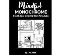 Mindful Monochrome: Bold & Easy Coloring Book for Adults: Relaxing Black & White Designs for Stress Relief, Mindfulness, and Calm Creativity
