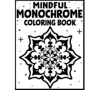 Mindful Monochrome Coloring book: Black & White Mandalas and Animal Designs-Use One Pen for Calm, Focus, and Mindful Relaxation