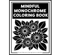 Mindful Monochrome Coloring book: Enjoy calming patterns to color using one shade for better focus and stress relief