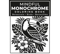 Mindful Monochrome Coloring Book for Adults: One Color Botanicals Featuring Flowers, Birds & Butterflies for Stress Relief and Relaxation