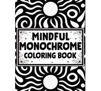 Mindful Monochrome Coloring book: Minimalist black and white art with one color focus for adult relaxation