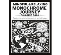 MINDFUL MONOCHROME COLORING BOOK: Stress Relief Coloring Book for Adults and All Ages - Find Peace in Every Contrast With Simple, Calming Black & ... Therapy, and a Peaceful Creative Escape
