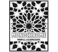 Mindful Monochrome: Coloring Book with a collection of a 50 Relaxing Black & White Mindful & Relaxing illustrations to Reduce Stress, Boost Creativity, and Practice Mindfulness For Adults & Teens