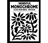 Mindful Monochrome: Coloring book with a collection of relaxing illustrations and designs-use just one color! For adults, kids, and all ages.