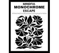 Mindful Monochrome Escape: A Stress Relief and Mindfulness Coloring Book for Adults. Escape into Relaxing Illustrations with a one color. 35 Cozy and Soothing designs