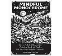 MINDFUL MONOCHROME: Stress Relief & Relaxation Coloring Book for Adults One Black Pen • No Rules • Pure Calm